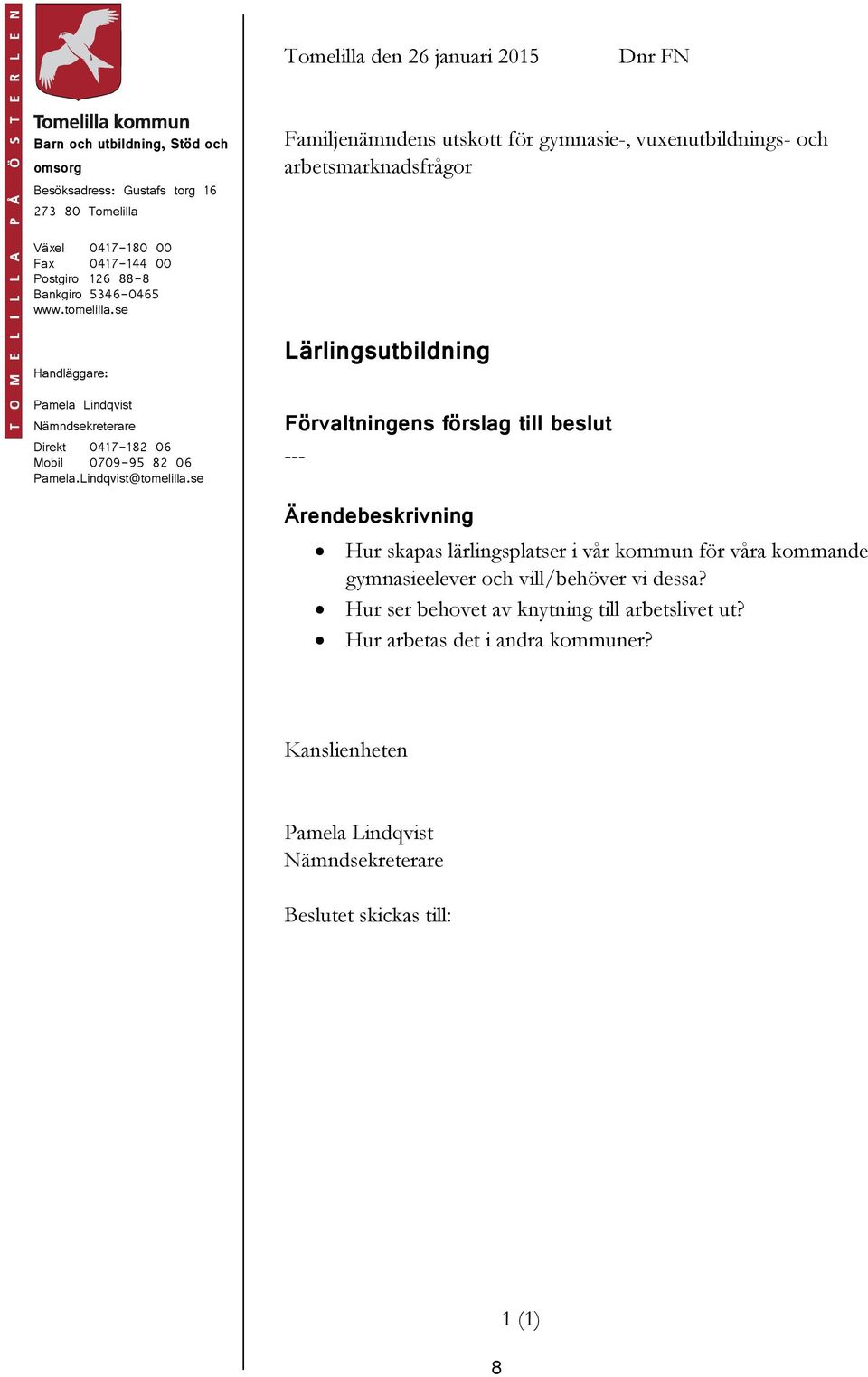 se Handläggare: Direkt 0417-182 06 Mobil 0709-95 82 06 Pamela.Lindqvist@tomelilla.