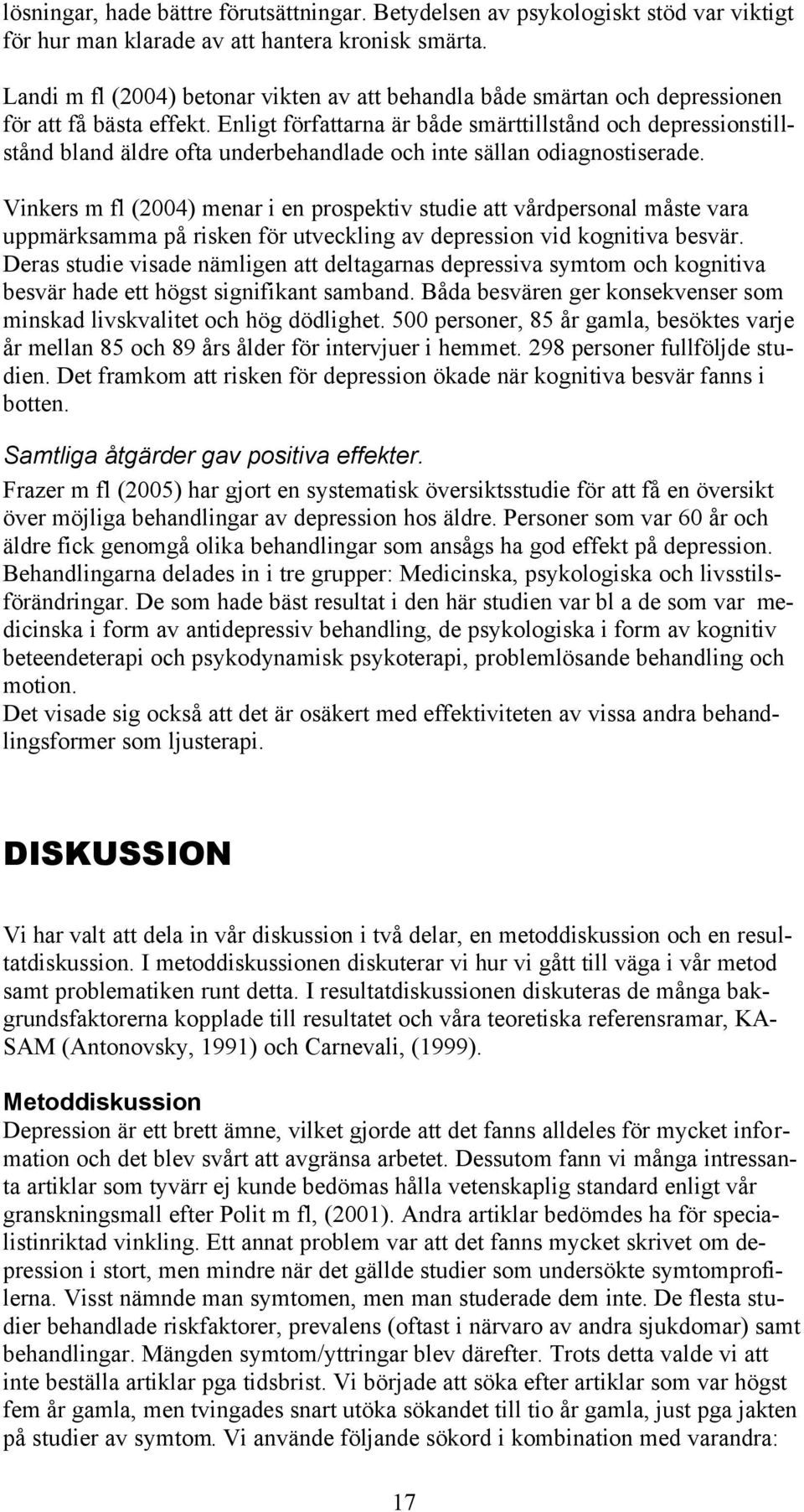 Enligt författarna är både smärttillstånd och depressionstillstånd bland äldre ofta underbehandlade och inte sällan odiagnostiserade.