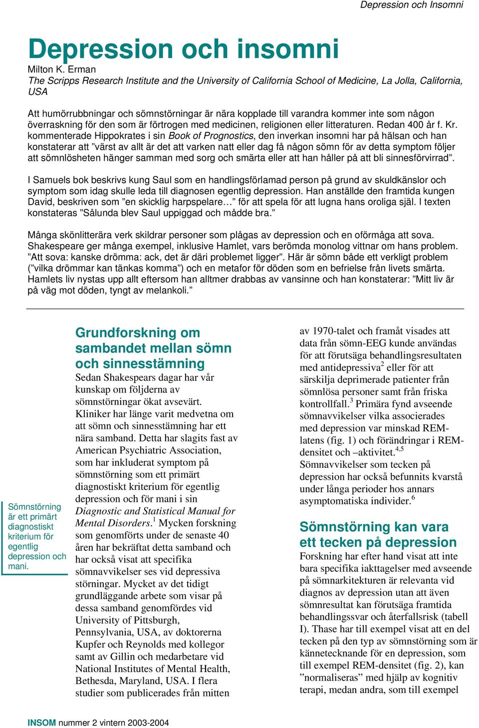 som någon överraskning för den som är förtrogen med medicinen, religionen eller litteraturen. Redan 400 år f. Kr.