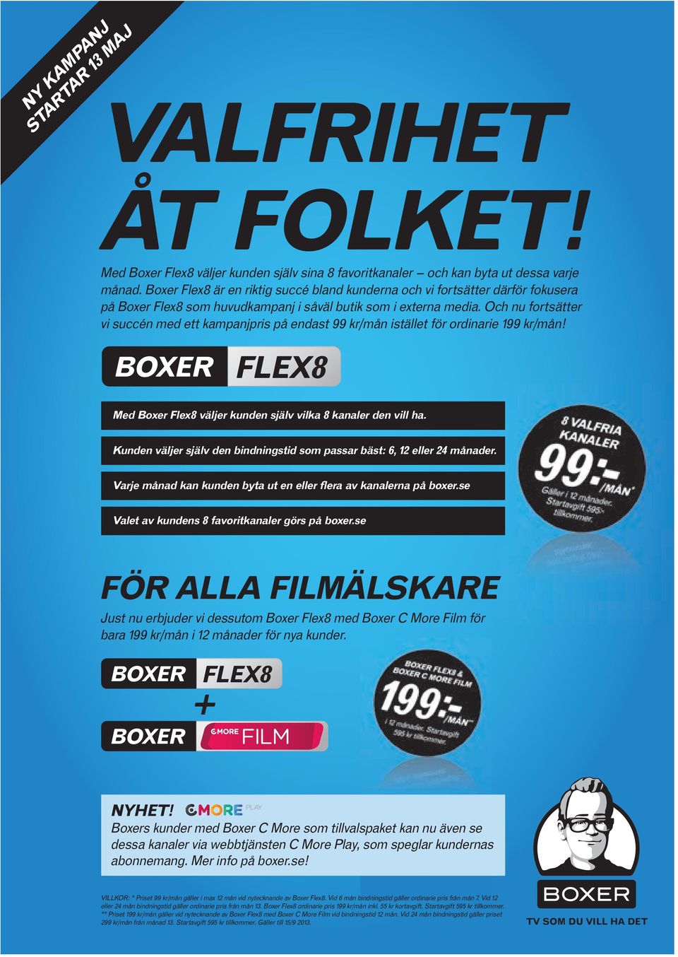 Och nu fortsätter vi succén med ett kampanjpris på endast 99 kr/mån istället för ordinarie 199 kr/mån! FLEX8 Med Boxer Flex8 väljer kunden själv vilka 8 kanaler den vill ha.