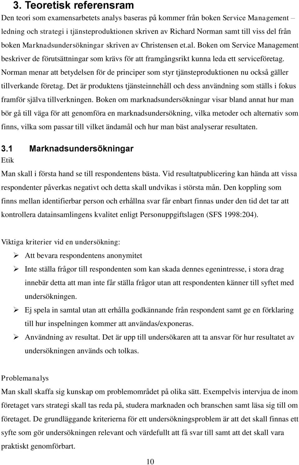 Norman menar att betydelsen för de principer som styr tjänsteproduktionen nu också gäller tillverkande företag.