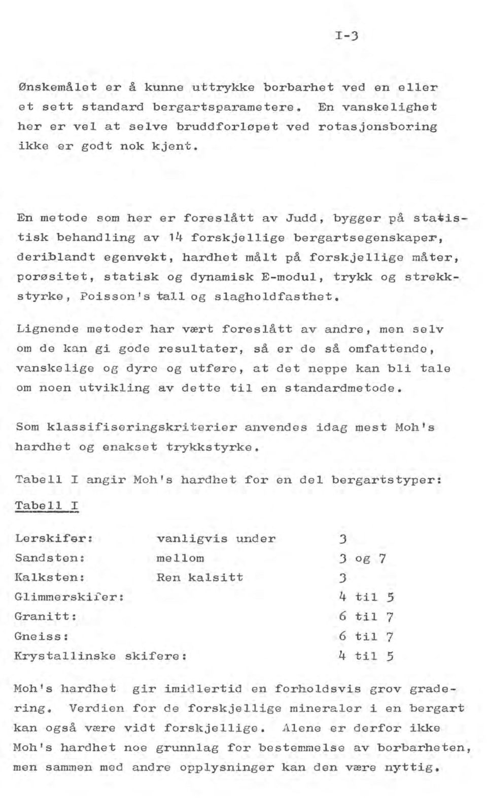 E-modul, trykk og strekkstyrke, Poisson 's tall og slagholdfasthet.