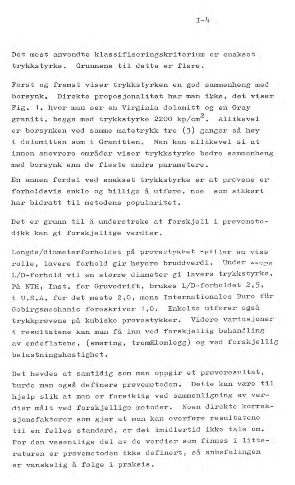 hvor man ser en Virginia dolomitt og en Gray granitt, begge med trykkstyrke 2200 kp/cm2 Allikevel er borsynken ved samme matetrykk tre (J) ganger så høy i dolomitten som i Granitten.