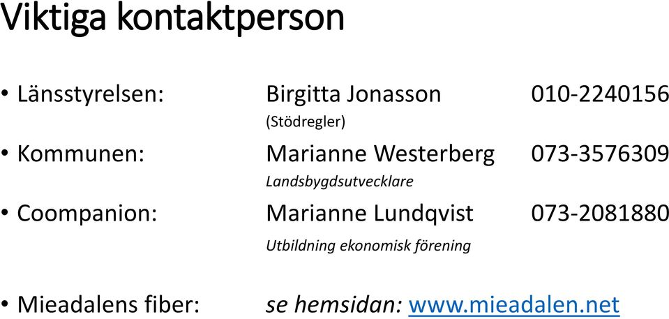 073-3576309 Landsbygdsutvecklare Coompanion: Marianne Lundqvist