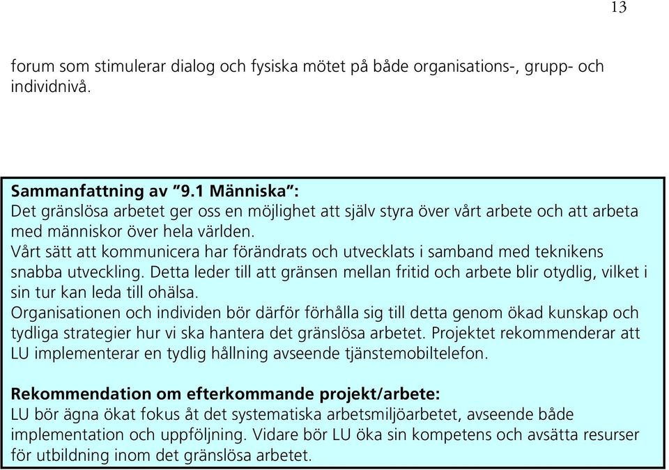 Vårt sätt att kommunicera har förändrats och utvecklats i samband med teknikens snabba utveckling.