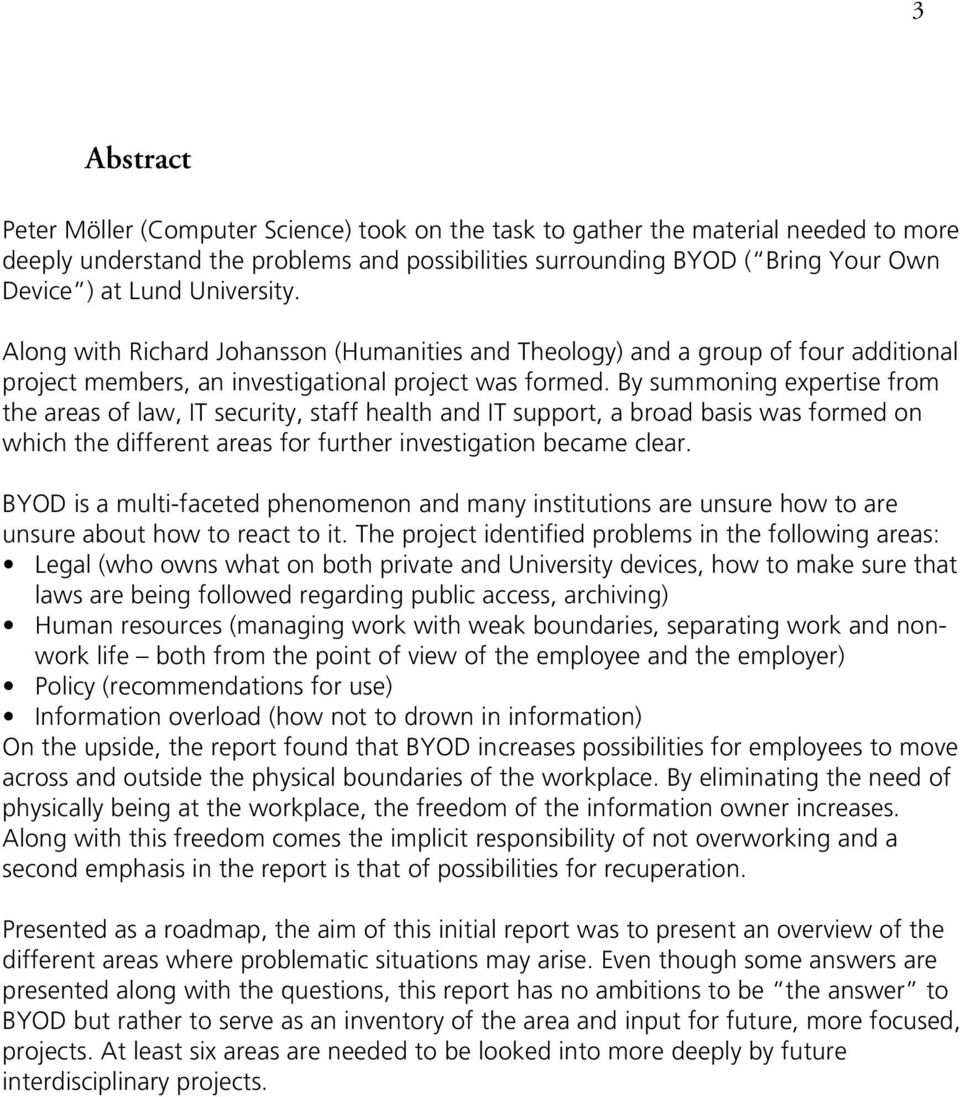 By summoning expertise from the areas of law, IT security, staff health and IT support, a broad basis was formed on which the different areas for further investigation became clear.