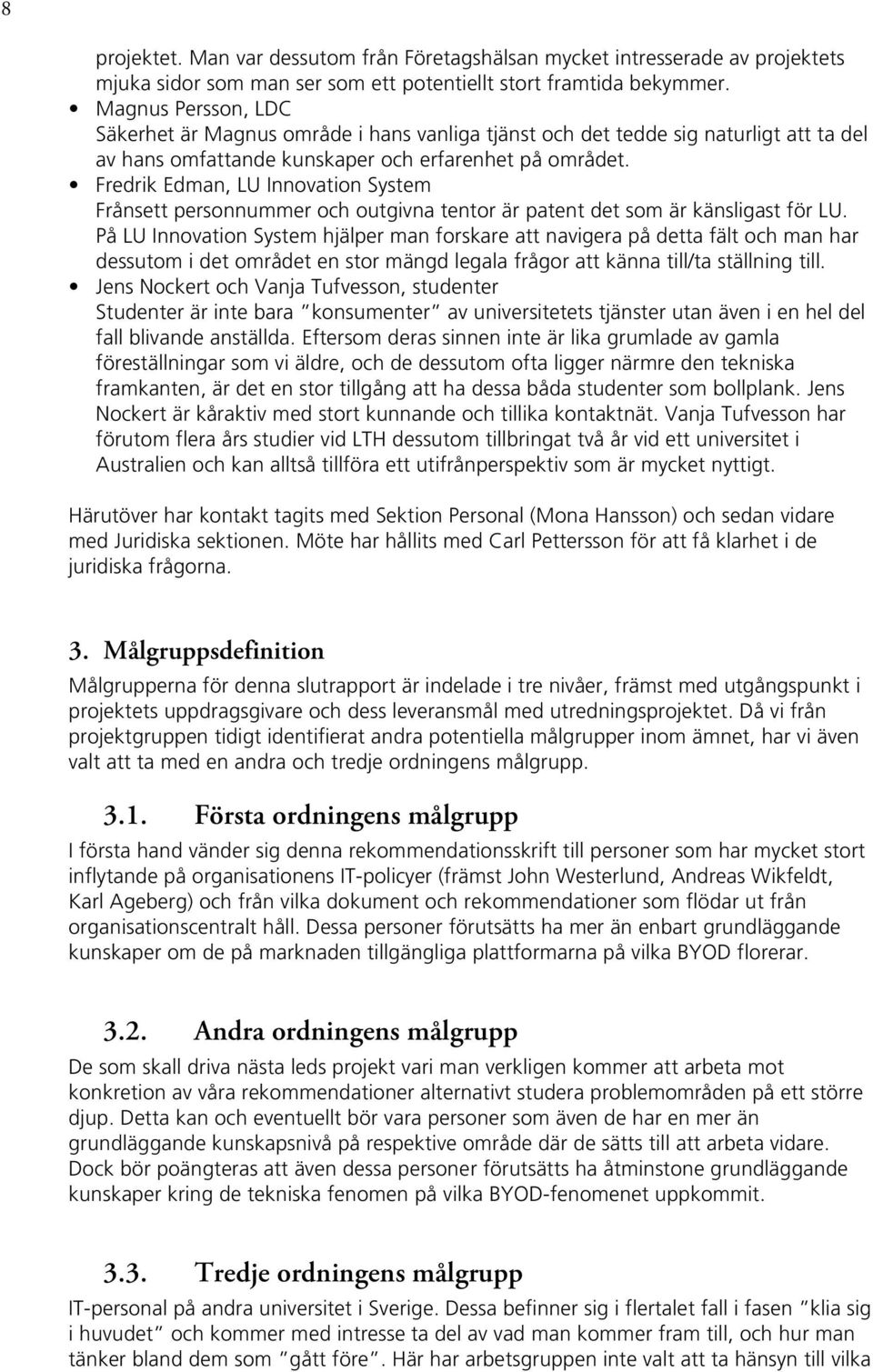 Fredrik Edman, LU Innovation System Frånsett personnummer och outgivna tentor är patent det som är känsligast för LU.