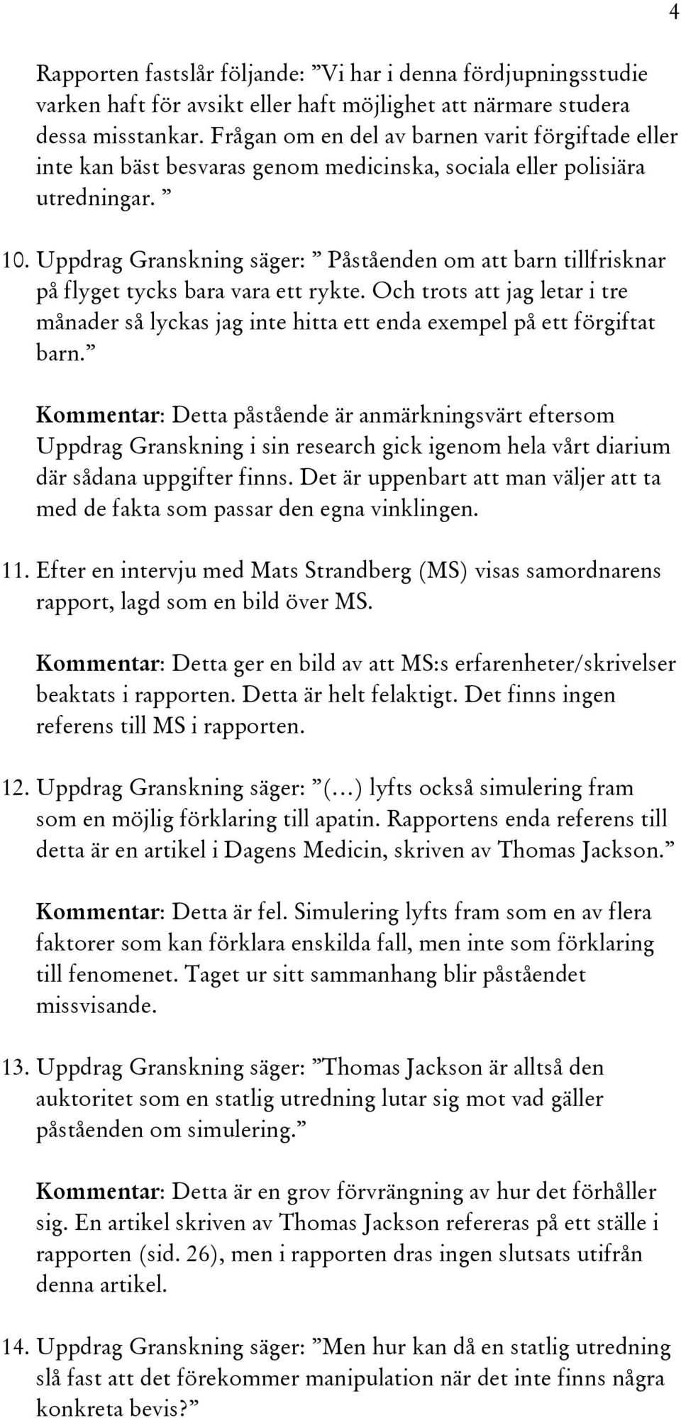 Uppdrag Granskning säger: Påståenden om att barn tillfrisknar på flyget tycks bara vara ett rykte.