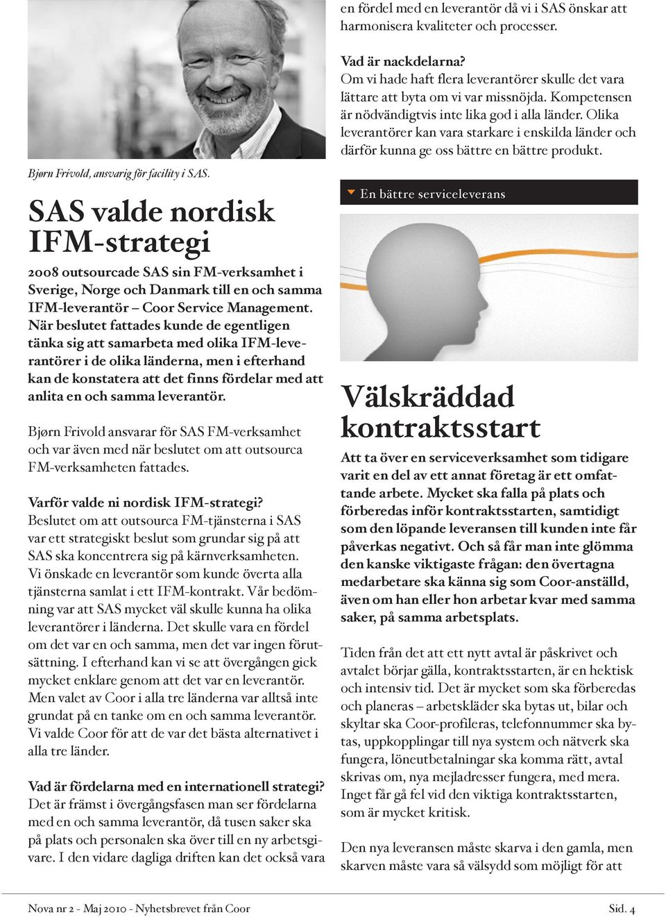 Bjørn Frivold, ansvarig för facility i SAS. SAS valde nordisk IFM-strategi 2008 outsourcade SAS sin FM-verksamhet i Sverige, Norge och Danmark till en och samma IFM-leverantör Coor Service Management.