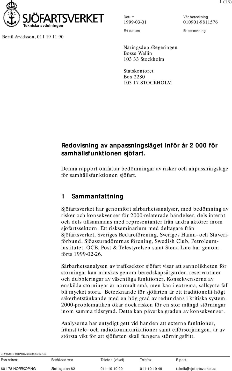 Denna rapport omfattar bedömningar av risker och anpassningsläge för samhällsfunktionen sjöfart.