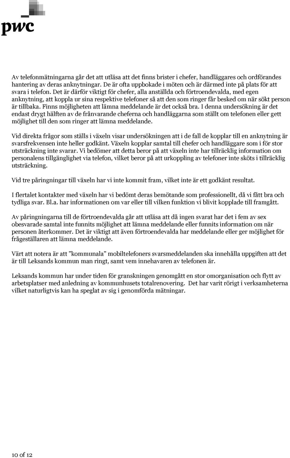 Det är därför viktigt för chefer, alla anställda och förtroendevalda, med egen anknytning, att koppla ur sina respektive telefoner så att den som ringer får besked om när sökt person är tillbaka.