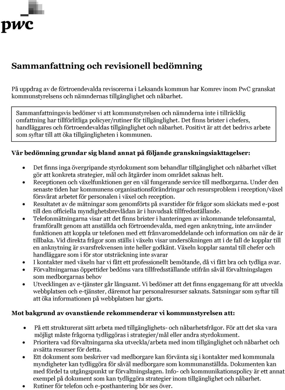 Det finns brister i chefers, handläggares och förtroendevaldas tillgänglighet och nåbarhet. Positivt är att det bedrivs arbete som syftar till att öka tillgängligheten i kommunen.