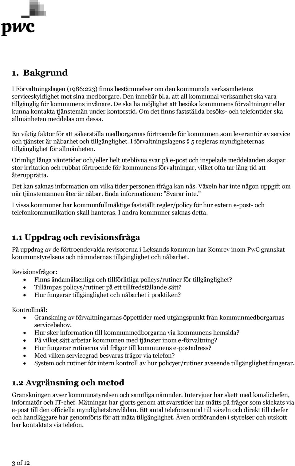 En viktig faktor för att säkerställa medborgarnas förtroende för kommunen som leverantör av service och tjänster är nåbarhet och tillgänglighet.