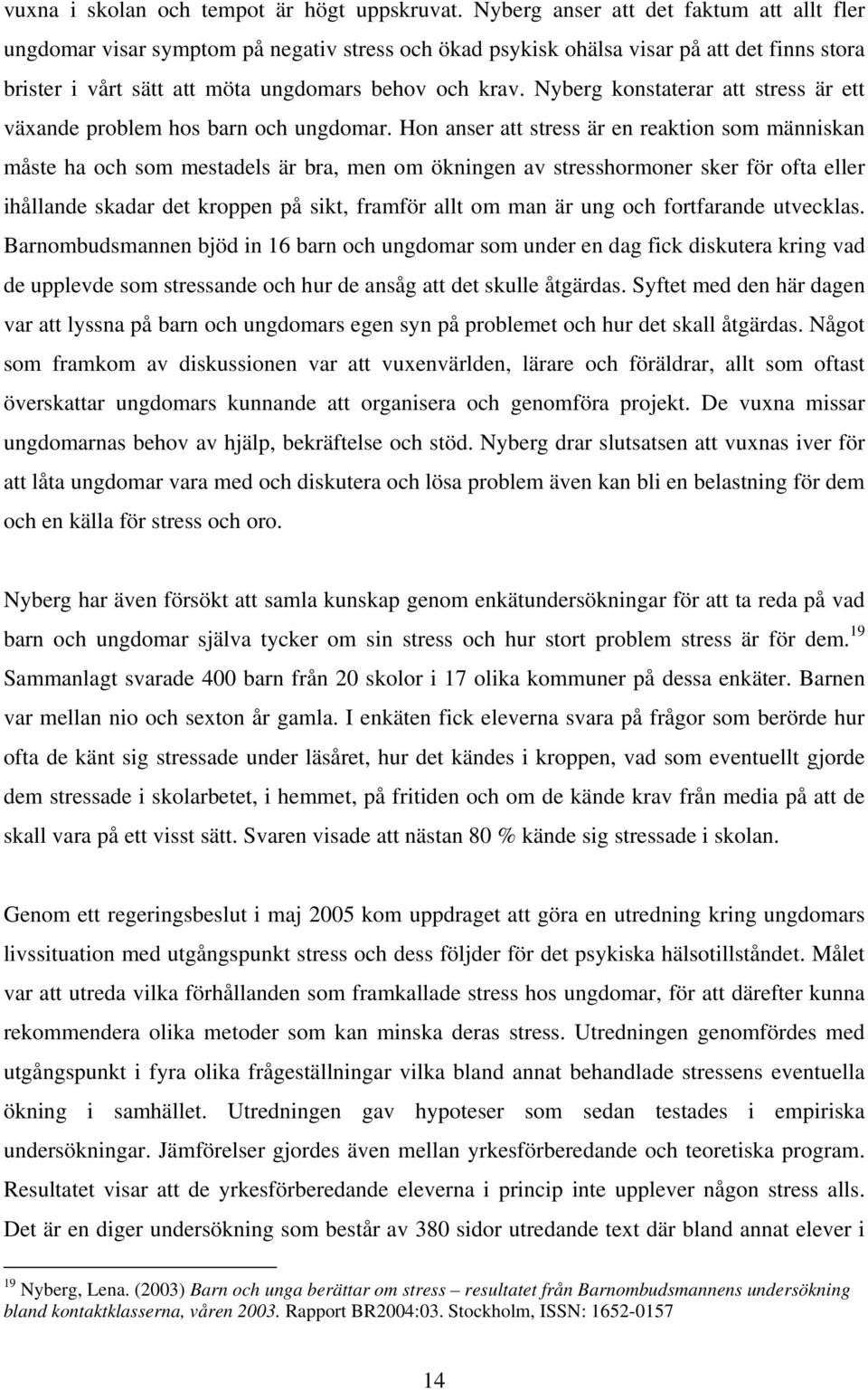 Nyberg konstaterar att stress är ett växande problem hos barn och ungdomar.