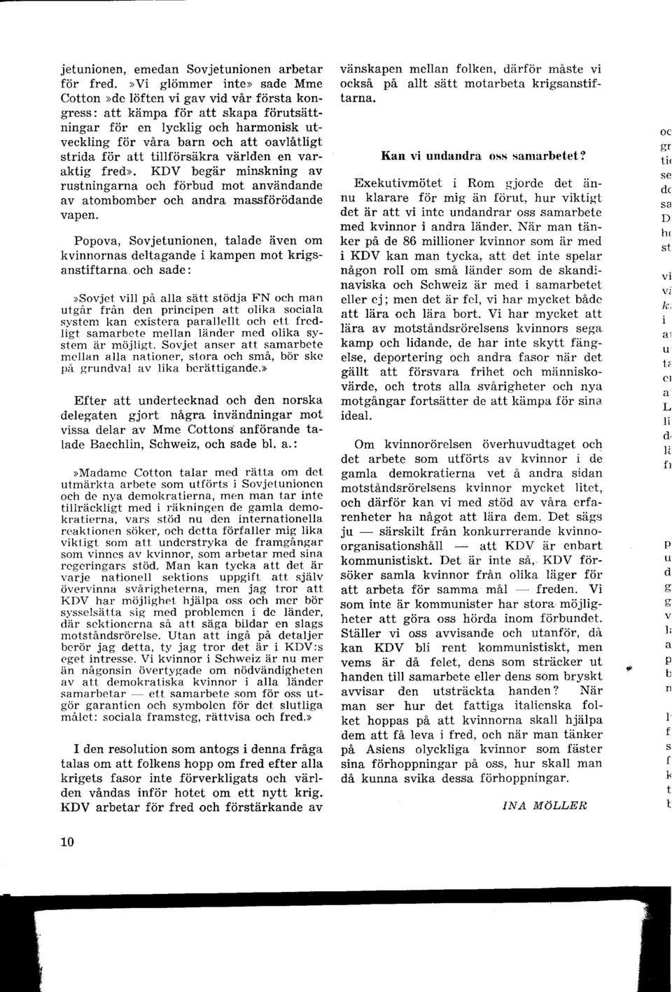 för att tillförsäkra världen en varaktig fred>. KDV begär minskning av rustningarna och förbud mot användande av atombomber och andra massförödande vapen.