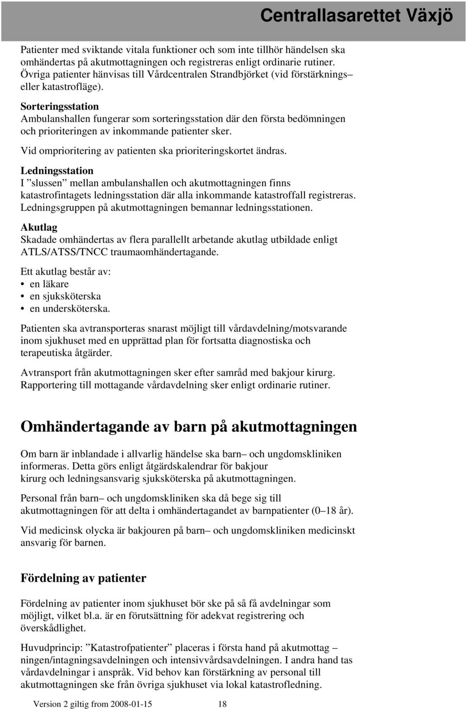 Sorteringsstation Ambulanshallen fungerar som sorteringsstation där den första bedömningen och prioriteringen av inkommande patienter sker.