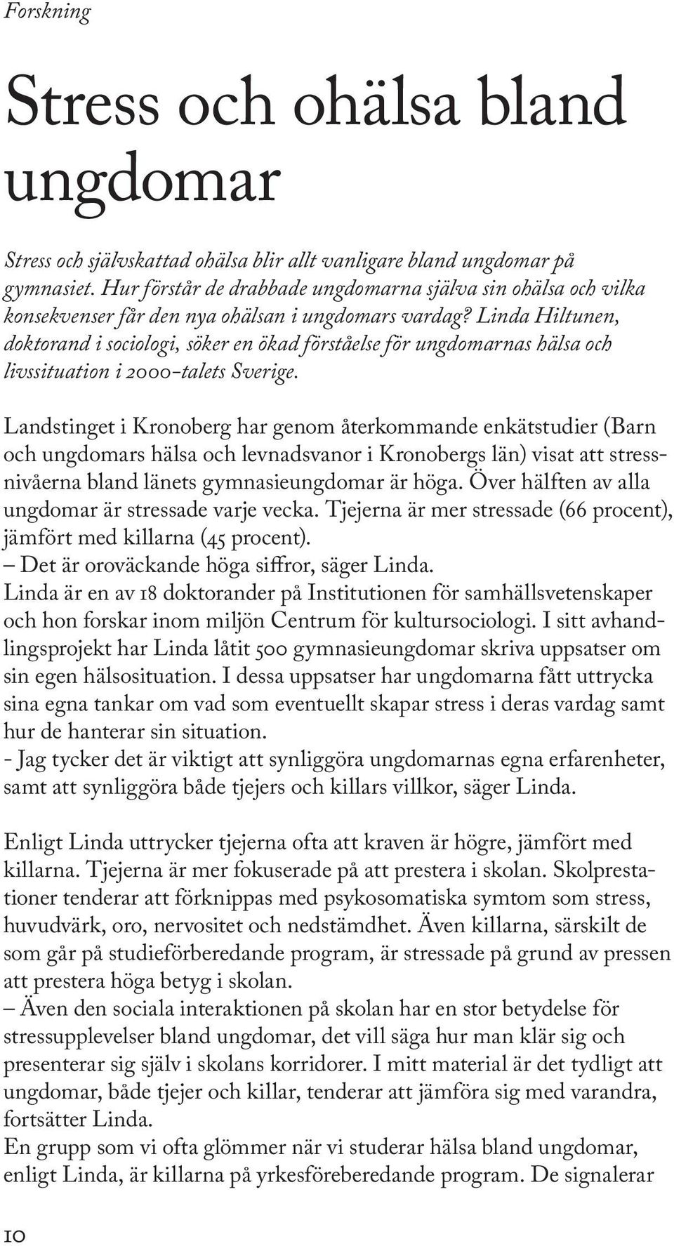 Linda Hiltunen, doktorand i sociologi, söker en ökad förståelse för ungdomarnas hälsa och livssituation i 2000-talets Sverige.