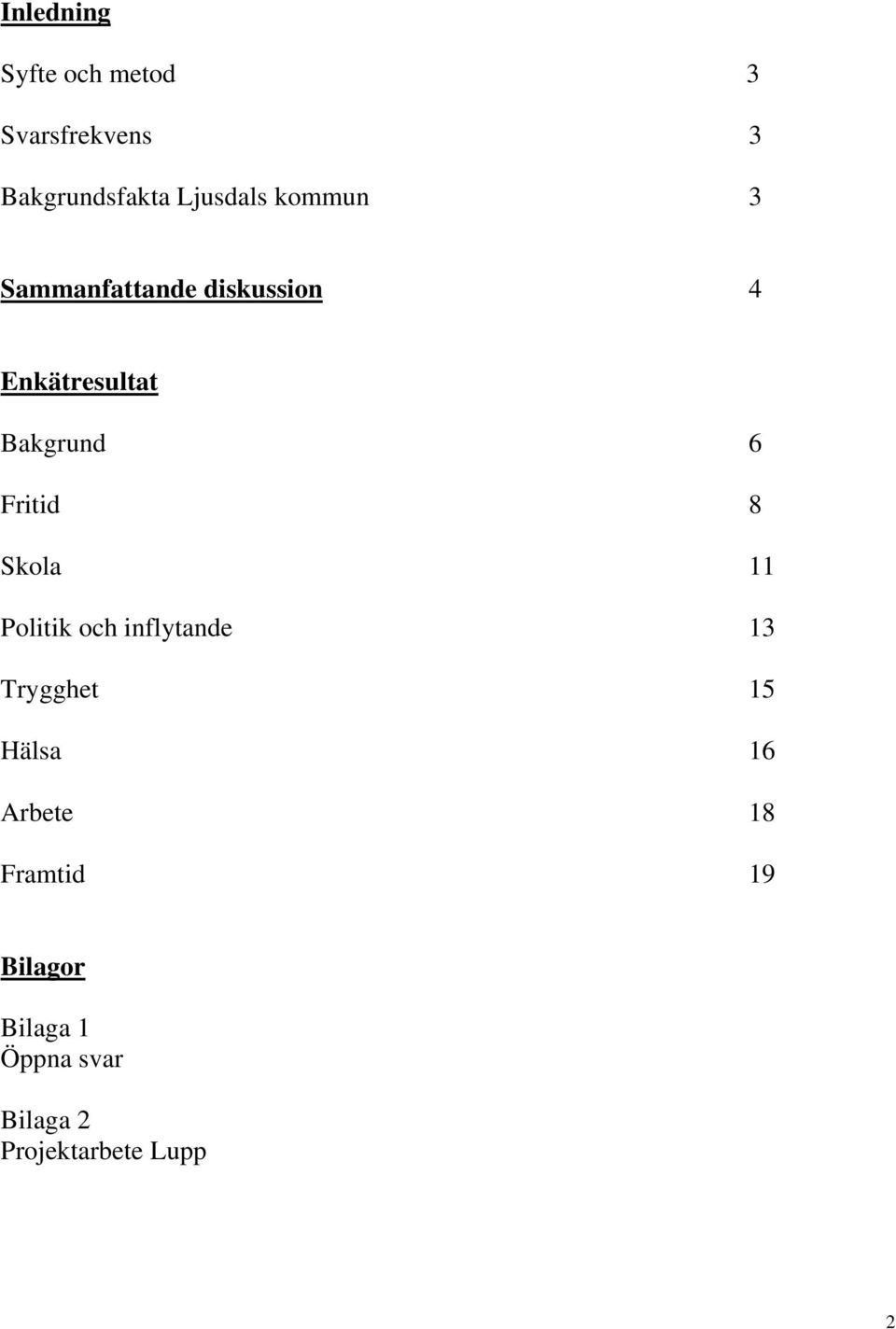 8 Skola 11 Politik och inflytande 13 Trygghet 15 Hälsa 16 Arbete 18