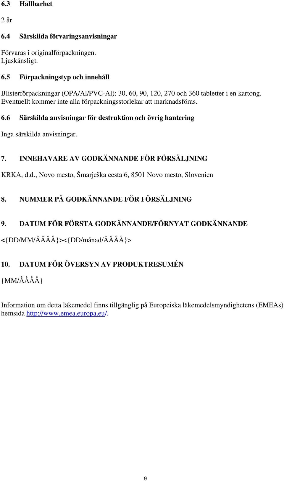 INNEHAVARE AV GODKÄNNANDE FÖR FÖRSÄLJNING KRKA, d.d., Novo mesto, Šmarješka cesta 6, 8501 Novo mesto, Slovenien 8. NUMMER PÅ GODKÄNNANDE FÖR FÖRSÄLJNING 9.