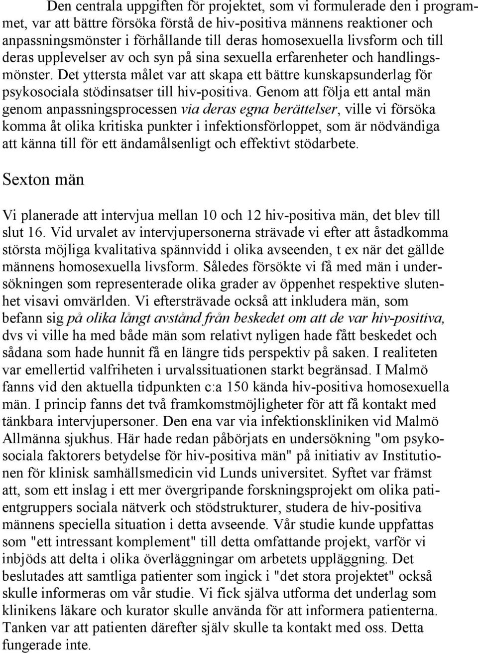 Det yttersta målet var att skapa ett bättre kunskapsunderlag för psykosociala stödinsatser till hiv-positiva.