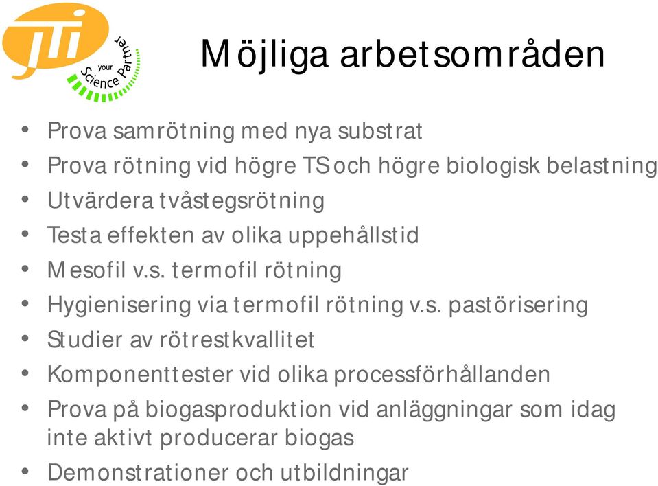 s. pastörisering Studier av rötrestkvallitet Komponenttester vid olika processförhållanden Prova på