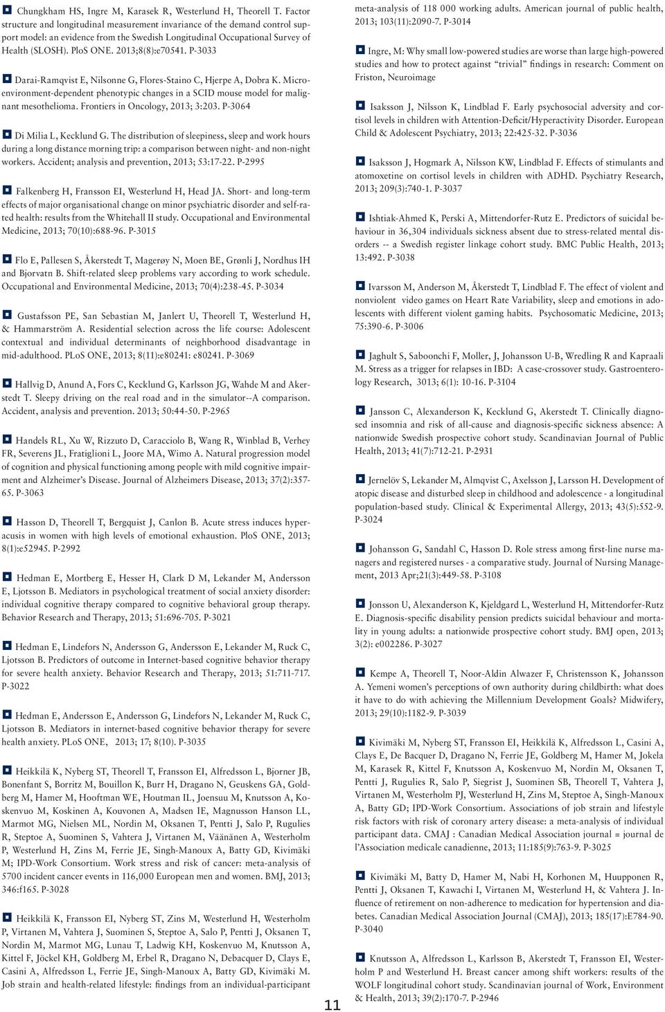 2013;8(8):e70541. P-3033 Darai-Ramqvist E, Nilsonne G, Flores-Staino C, Hjerpe A, Dobra K. Microenvironment-dependent phenotypic changes in a SCID mouse model for malignant mesothelioma.