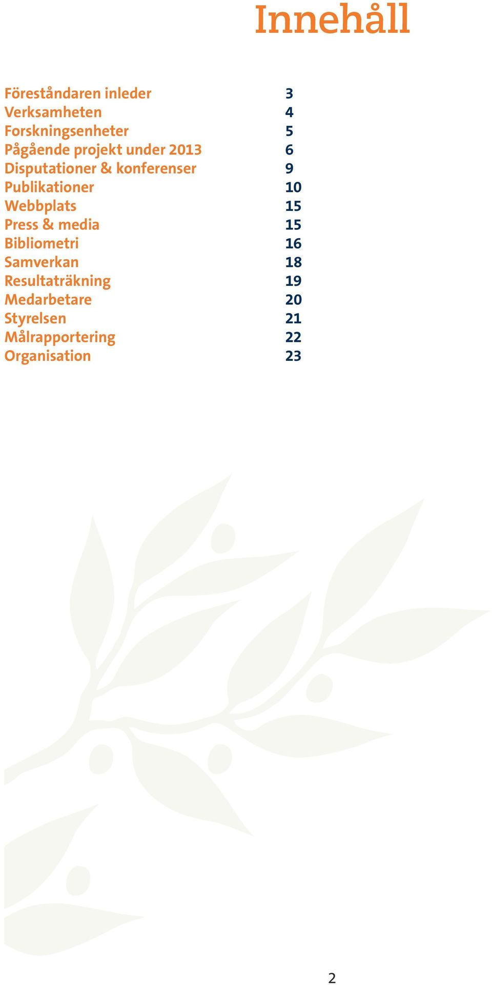 Publikationer 10 Webbplats 15 Press & media 15 Bibliometri 16 Samverkan