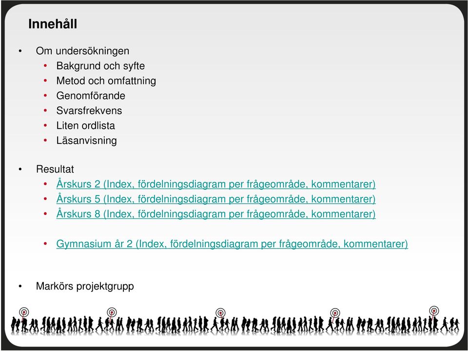 5 (Index, fördelningsdiagram per frågeområde, kommentarer) Årskurs 8 (Index, fördelningsdiagram per