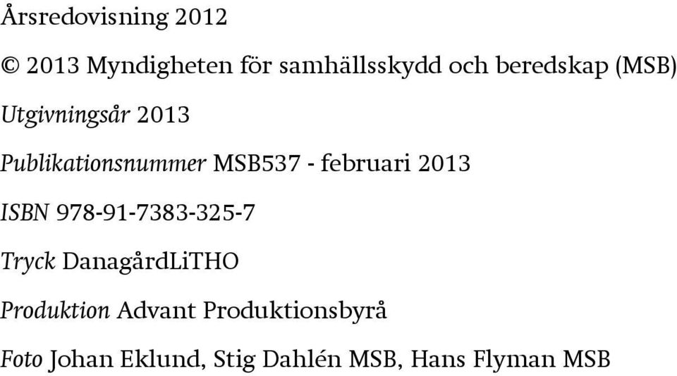 februari 2013 ISBN 978-91-7383-325-7 Tryck DanagårdLiTHO
