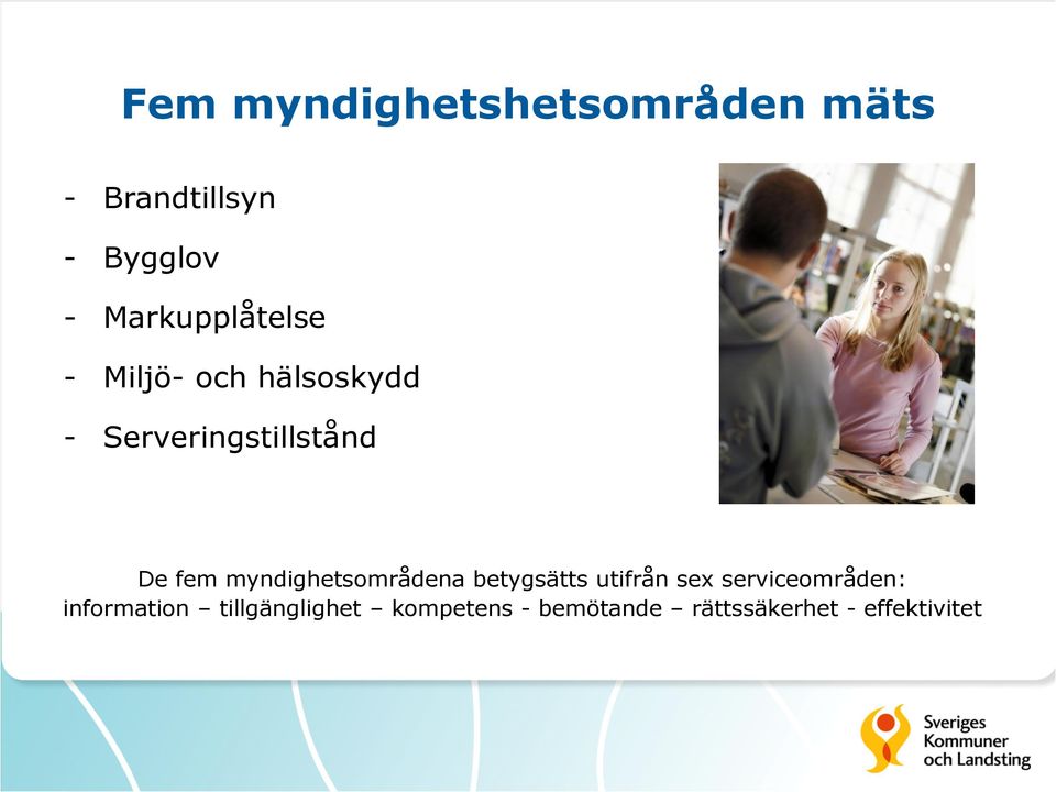 fem myndighetsområdena betygsätts utifrån sex serviceområden: