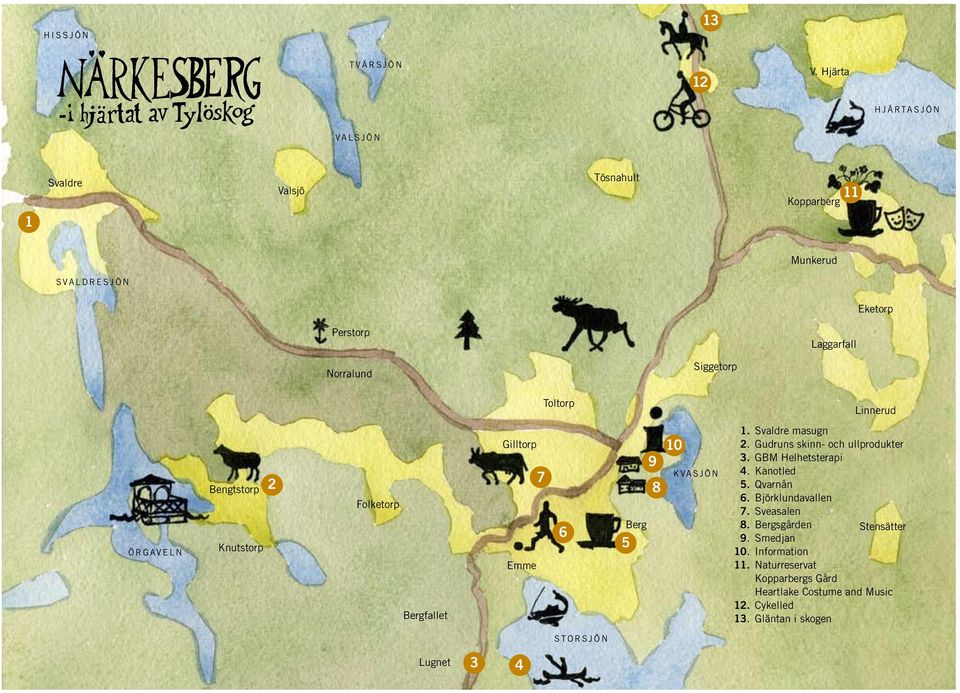 Toltorp Linnerud ÖRGAVELN Bengtstorp Knutstorp 2 Folketorp Bergfallet Gilltorp Emme 7 6 Berg 5 10 9 8 KVASJÖN 1. Svaldre masugn 2.