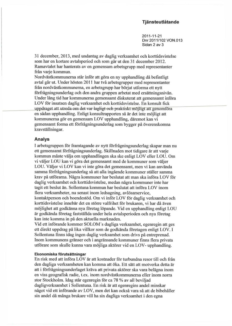 Ramavtalet har hanterats av en gemensam arbetsgrupp med representanter från varje kommun. Nordvästkommunerna står inför att göra en ny upphandling då befintligt avtal går ut.