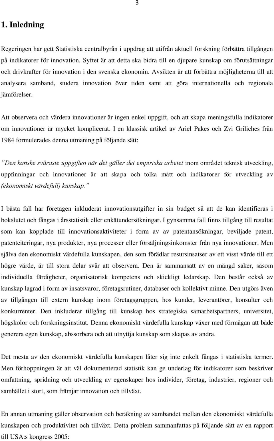 Avsikten är att förbättra möjligheterna till att analysera samband, studera innovation över tiden samt att göra internationella och regionala jämförelser.