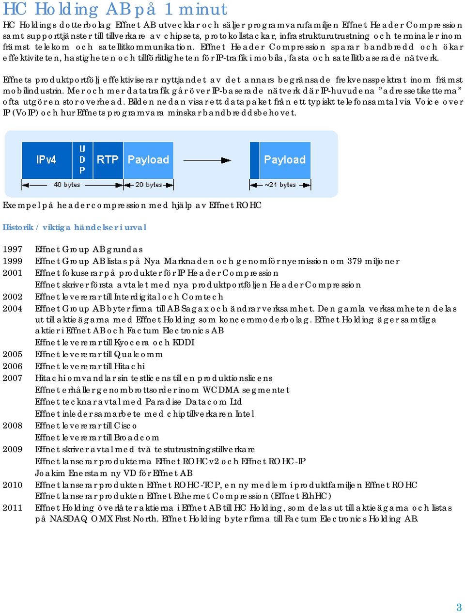 Effnet Header Compression sparar bandbredd och ökar effektiviteten, hastigheten och tillförlitligheten för IP-trafik i mobila, fasta och satellitbaserade nätverk.