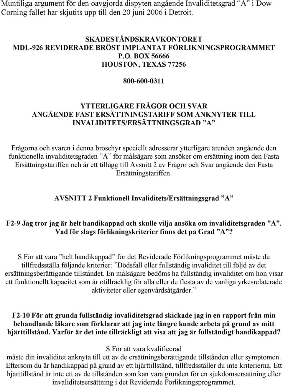 TORET MDL-926 REVIDERADE BRÖST IMPLANTAT FÖRLIKNINGSPROGRAMMET P.O. BOX 56666 HOUSTON, TEXAS 77256 800-600-0311 YTTERLIGARE FRÅGOR OCH SVAR ANGÅENDE FAST ERSÄTTNINGSTARIFF SOM ANKNYTER TILL