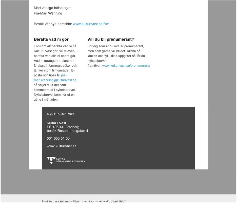 Vad ni arrangerar, planerar, forskar, informerar, söker och tänker inom filmområdet. E- posta och tipsa till piamari.wehrling@kulturivast.