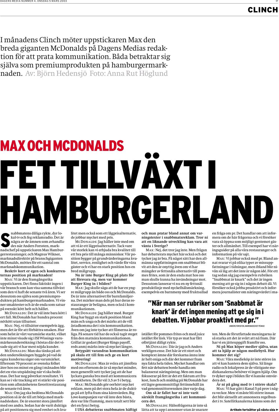 Av: Björn Hedensjö Foto: Anna Rut Höglund MAX OCH MCDONALDS FET TILLVÄXT I HAMBURGERLAND Snabbmatens dåliga rykte, dyr lokal-tv och feg reklamradio.