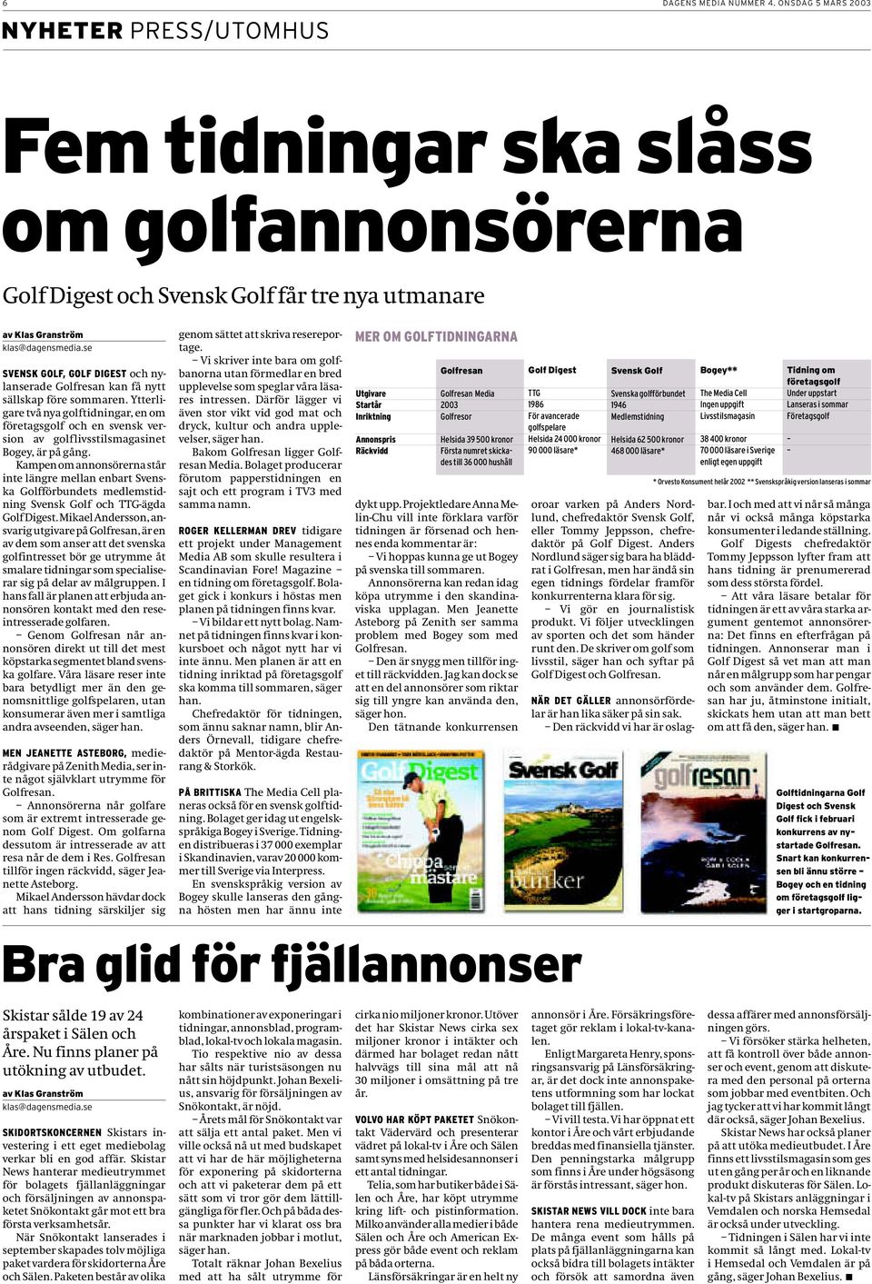 Ytterligare två nya golftidningar, en om företagsgolf och en svensk version av golflivsstilsmagasinet Bogey, är på gång.