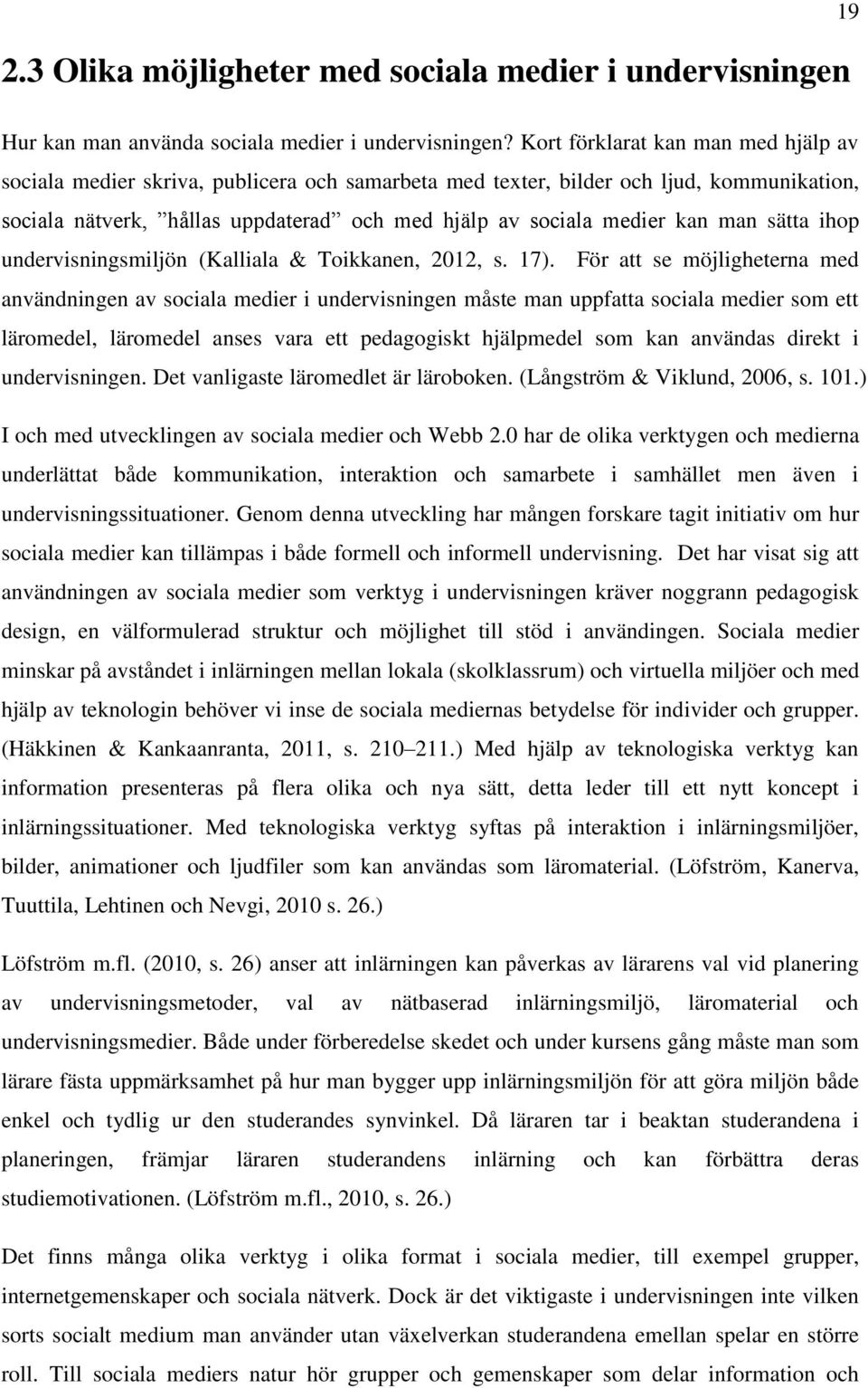 man sätta ihop undervisningsmiljön (Kalliala & Toikkanen, 2012, s. 17).