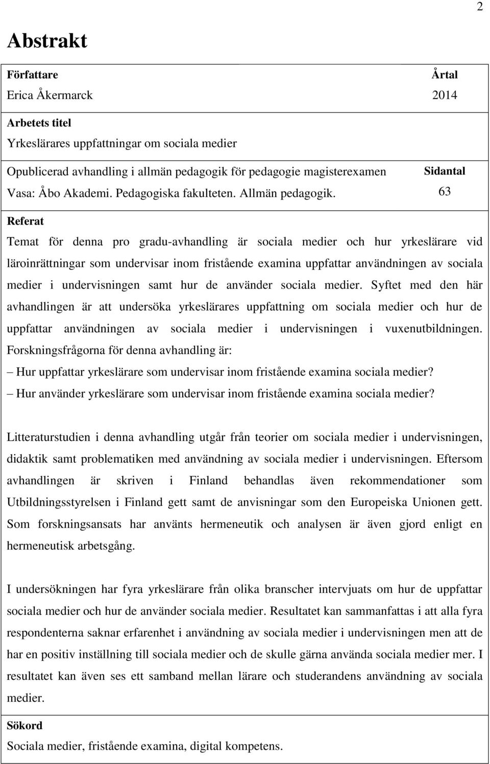 Sidantal 63 Referat Temat för denna pro gradu-avhandling är sociala medier och hur yrkeslärare vid läroinrättningar som undervisar inom fristående examina uppfattar användningen av sociala medier i