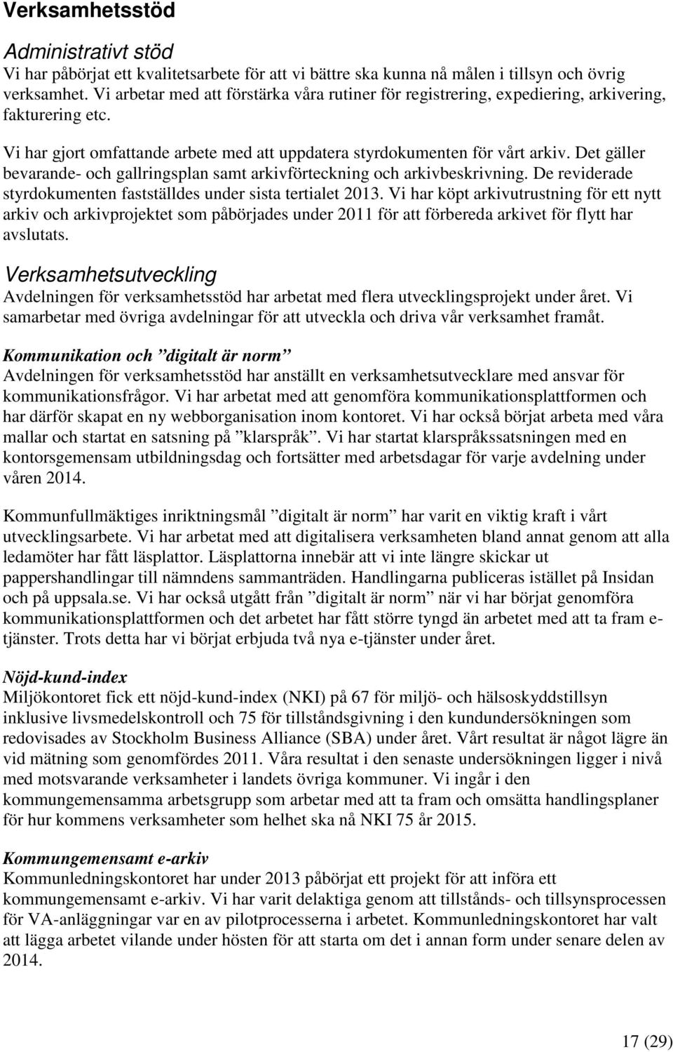 Det gäller bevarande- och gallringsplan samt arkivförteckning och arkivbeskrivning. De reviderade styrdokumenten fastställdes under sista tertialet 2013.