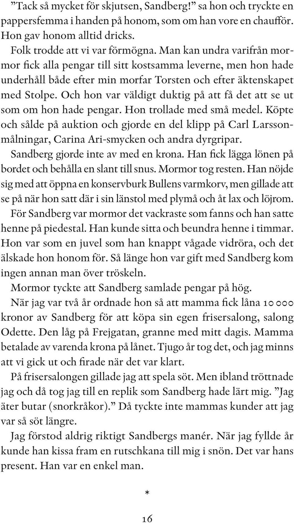 Och hon var väldigt duktig på att få det att se ut som om hon hade pengar. Hon trollade med små medel.