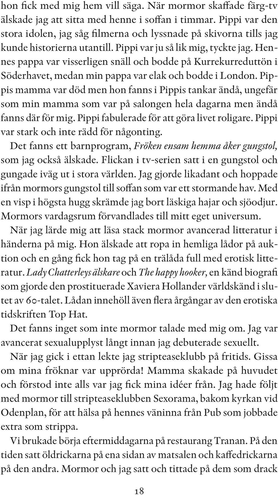 Hennes pappa var visserligen snäll och bodde på Kurrekurreduttön i Söderhavet, medan min pappa var elak och bodde i London.