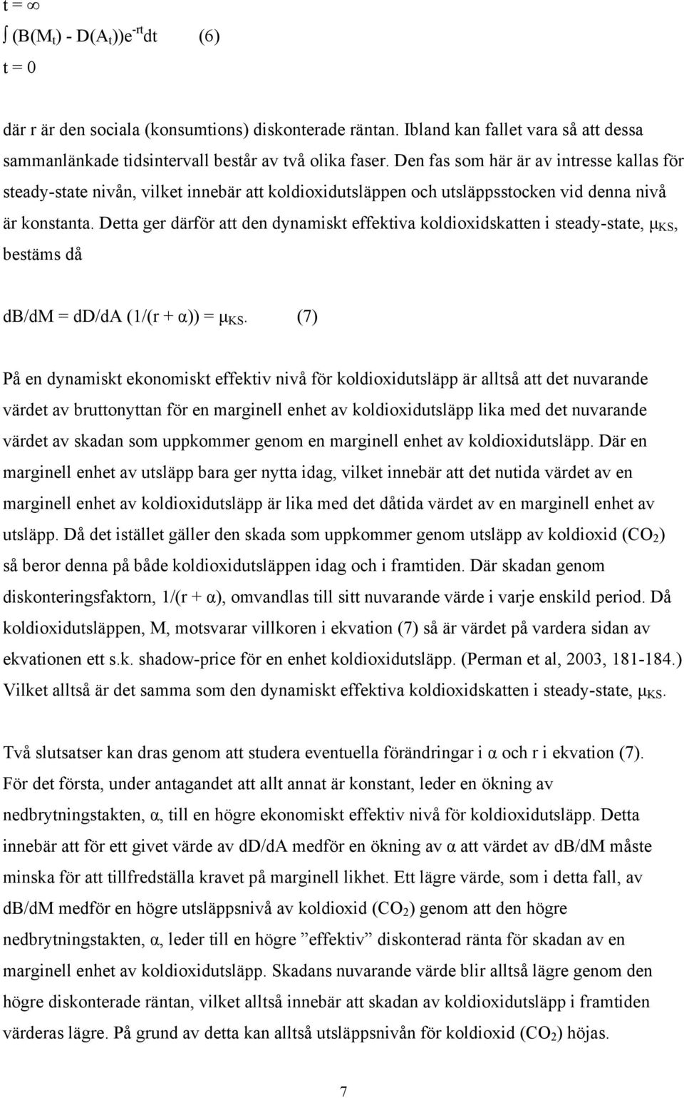 Detta ger därför att den dynamiskt effektiva koldioxidskatten i steady-state, μ KS, bestäms då db/dm = dd/da (1/(r + α)) = μ KS.