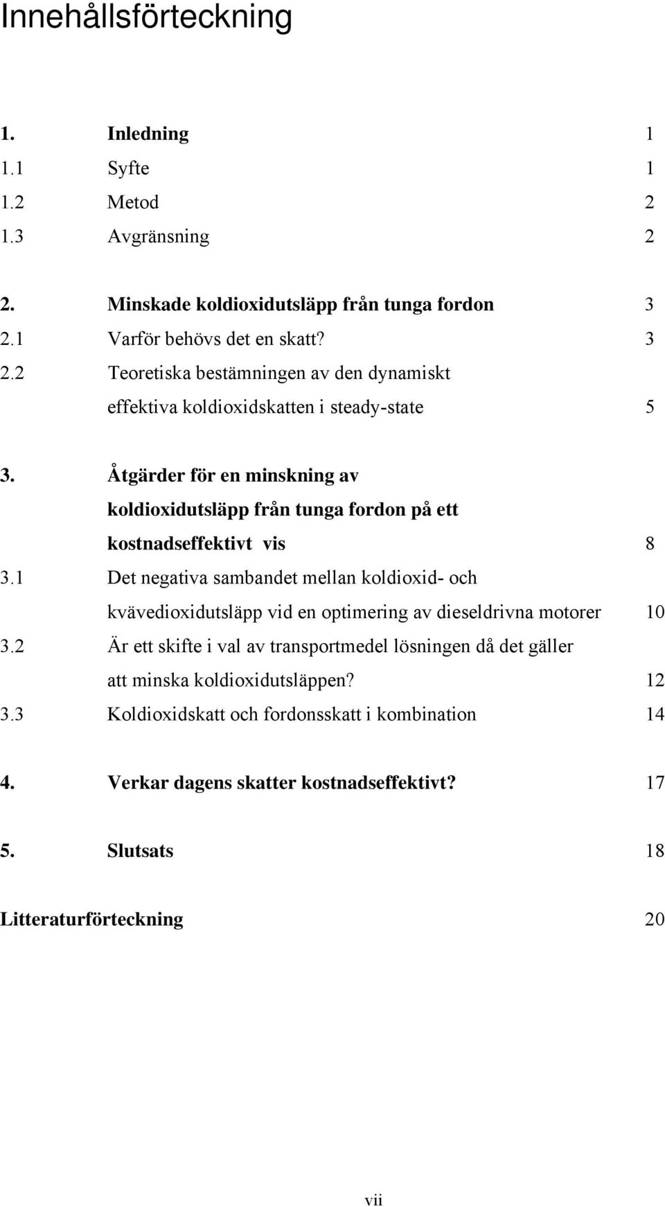 Åtgärder för en minskning av koldioxidutsläpp från tunga fordon på ett kostnadseffektivt vis 8 3.