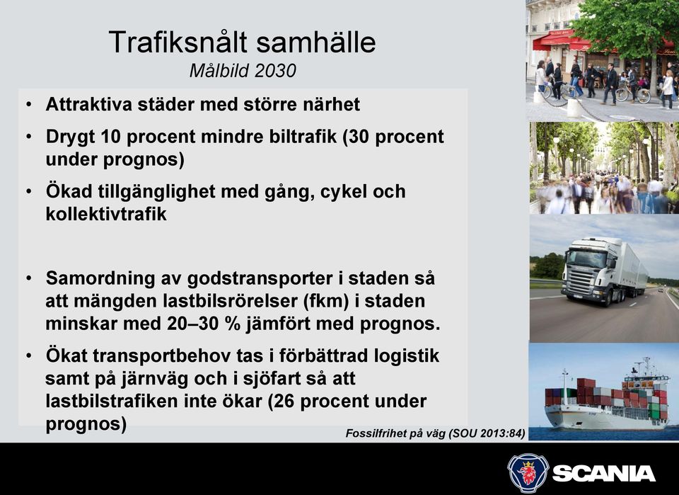 staden så att mängden lastbilsrörelser (fkm) i staden minskar med 20 30 % jämfört med prognos.