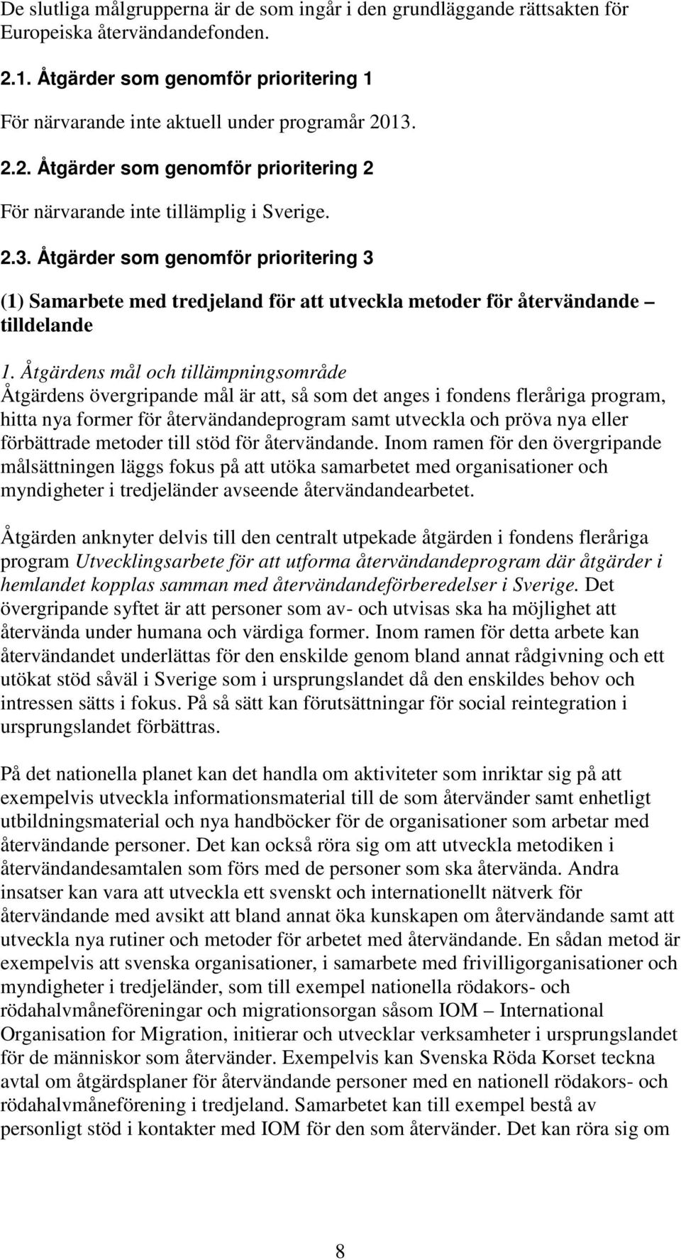 Åtgärder som genomför prioritering 3 (1) Samarbete med tredjeland för att utveckla metoder för återvändande tilldelande 1.