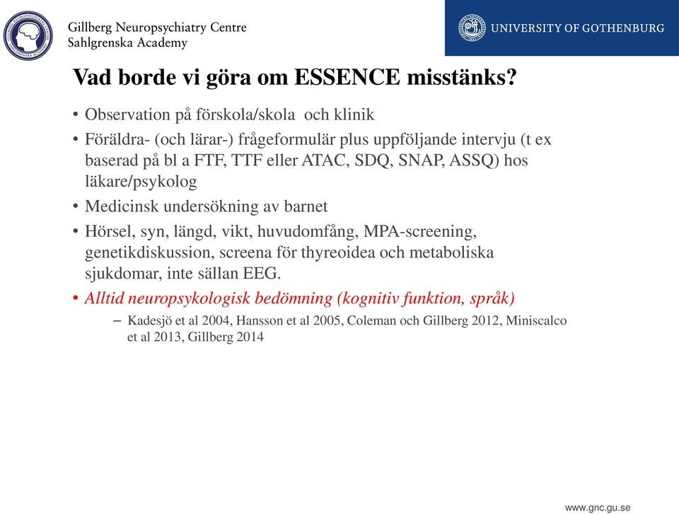 ATAC, SDQ, SNAP, ASSQ) hos läkare/psykolog Medicinsk undersökning av barnet Hörsel, syn, längd, vikt, huvudomfång, MPA-screening,