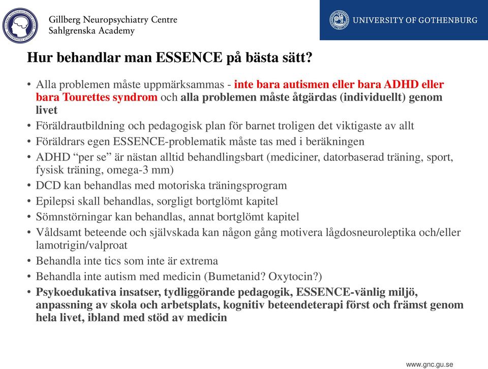 plan för barnet troligen det viktigaste av allt Föräldrars egen ESSENCE-problematik måste tas med i beräkningen ADHD per se är nästan alltid behandlingsbart (mediciner, datorbaserad träning, sport,