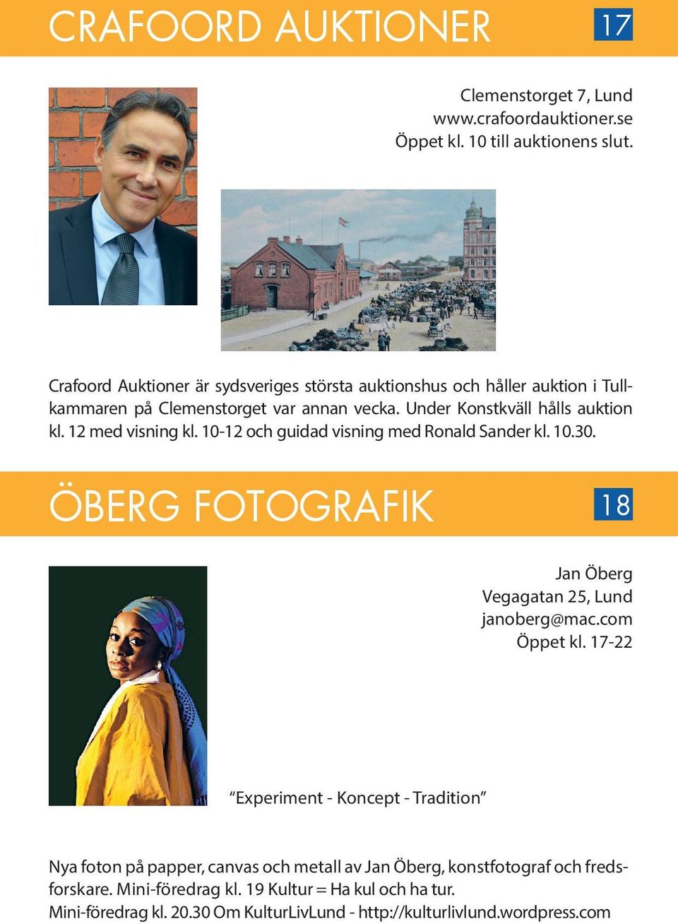 12 med visning kl. 10-12 och guidad visning med Ronald Sander kl. 10.30. ÖBERG FOTOGRAFIK 18 Jan Öberg Vegagatan 25, Lund janoberg@mac.